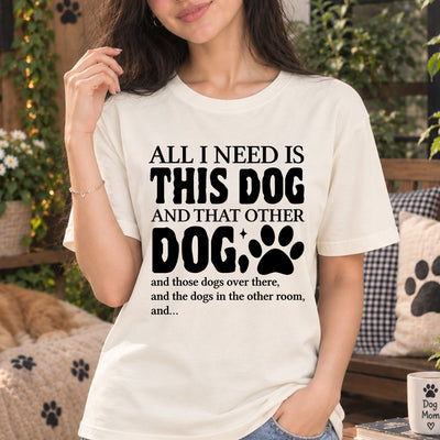 All I Need Is This Dog And That Other Dog Paw Print Typography DTF Transfer | Ready to Press Funny Dog Lover Graphic