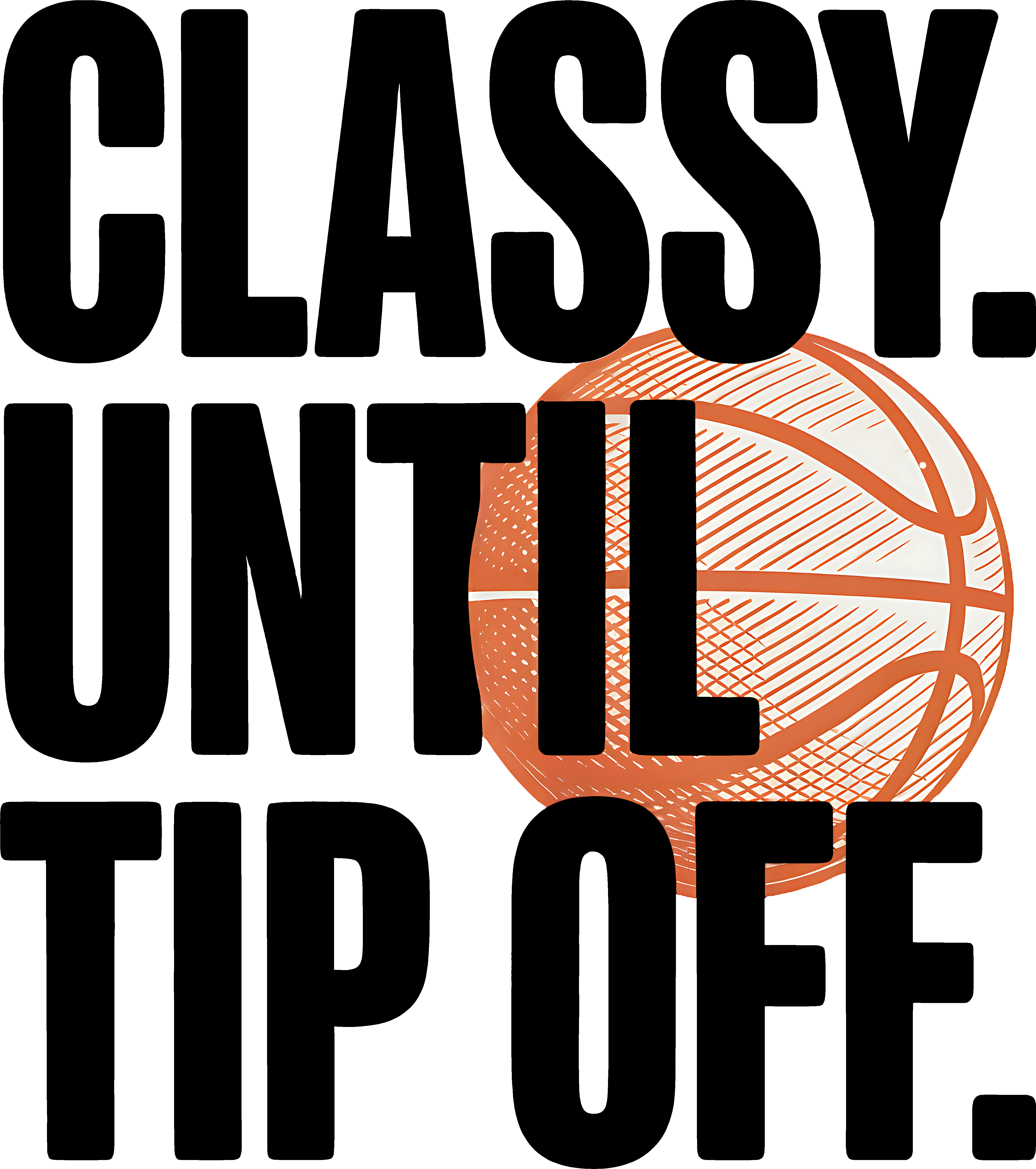 Classy Until Tip Off – Direct to Film (DTF) Transfer