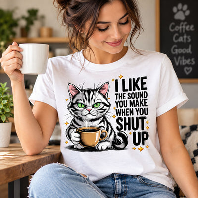 I Like the Sound You Make When You Shut Up Cat Coffee DTF Transfer | Funny Cat Lover Ready to Press Graphic
