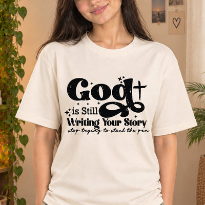 God Is Still Writing Your Story Stop Trying To Steal The Pen Faith DTF Transfer | Ready to Press Christian Graphic