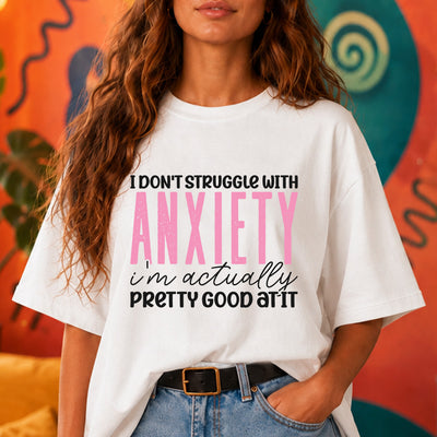 I Don't Struggle With Anxiety DTF Transfer | Ready to Press Funny Graphic