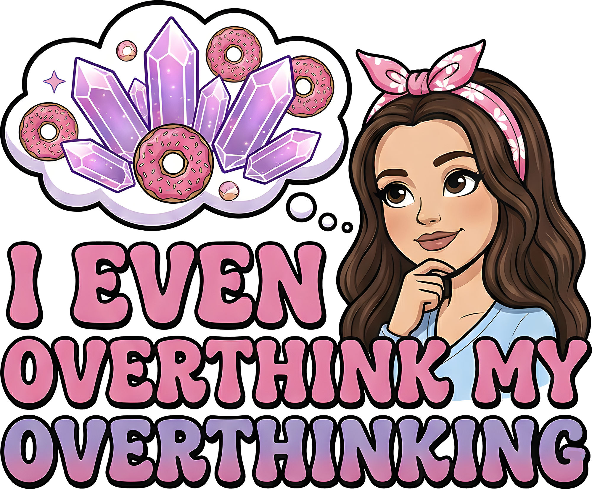I Even Overthink My Overthinking DTF Transfer – Crystal & Donut Dreams