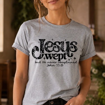 Jesus Wept But He Never Complained DTF Transfer | Ready to Press Christian Graphic