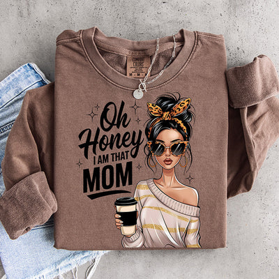 Oh Honey I Am That Mom DTF Transfer - Ready to Press Mom Designs
