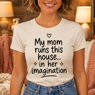 My Mom Runs This House In Her Imagination DTF Transfer | Ready to Press Funny Graphic