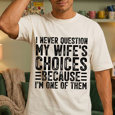 I Never Question My Wife's Choices DTF Transfer | Ready to Press Funny Husband Graphic