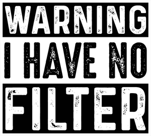 ⚠️ Warning: I Have No Filter – Sassy Statement DTF Transfer