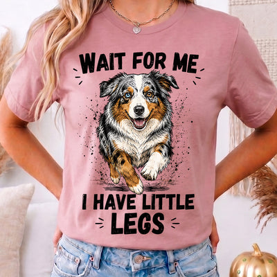 Wait For Me I Have Little Legs Australian Shepherd DTF Transfer | Ready to Press Funny Dog Graphic