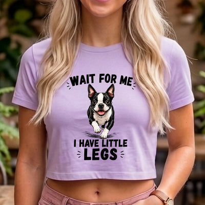 Wait For Me I Have Little Legs Boston Terrier DTF Transfer | Ready to Press Funny Dog Lover Graphic