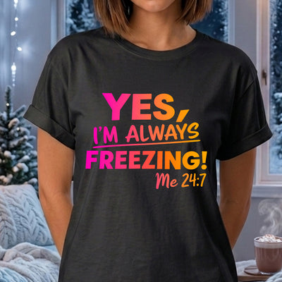 Yes I'm Always Freezing Me 24:7 Colorful Sunset Gradient DTF Transfer | Ready to Press Winter Graphic